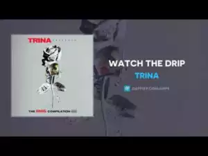 Trina - Watch The Drip